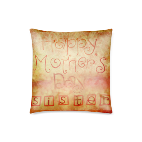 MothersDaySister Custom Zippered Pillow Case 18"x18"(Twin Sides)