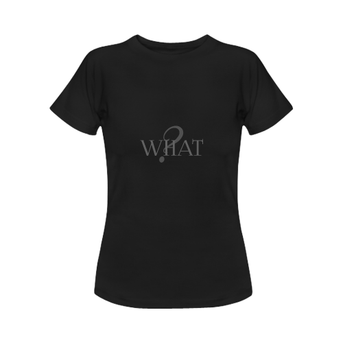 What? Black | Women's Classic T-Shirt (Model T17）