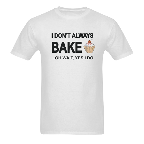 I don't always bake oh wait yes I do! Men's T-Shirt in USA Size (Two Sides Printing)