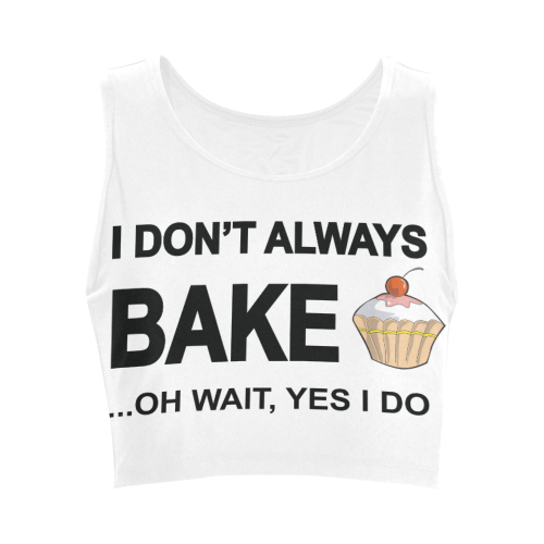 I don't always bake oh wait yes I do! Women's Crop Top (Model T42)