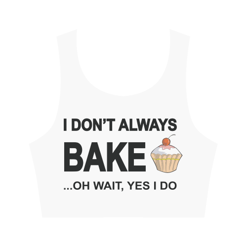 I don't always bake oh wait yes I do! Women's Crop Top (Model T42)