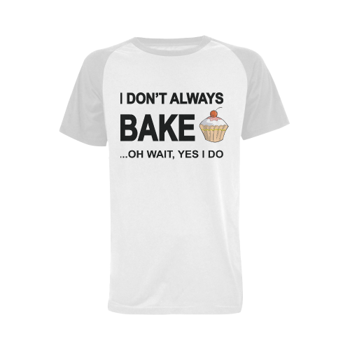 I don't always bake oh wait yes I do! Men's Raglan T-shirt Big Size (USA Size) (Model T11)