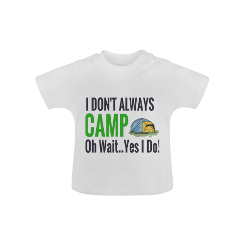 I don't always camp oh wait yes I do Baby Classic T-Shirt (Model T30)