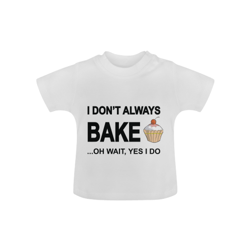 I don't always bake oh wait yes I do Baby Classic T-Shirt (Model T30)