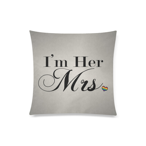 I'm Her Mrs. Custom Zippered Pillow Case 20"x20"(Twin Sides)