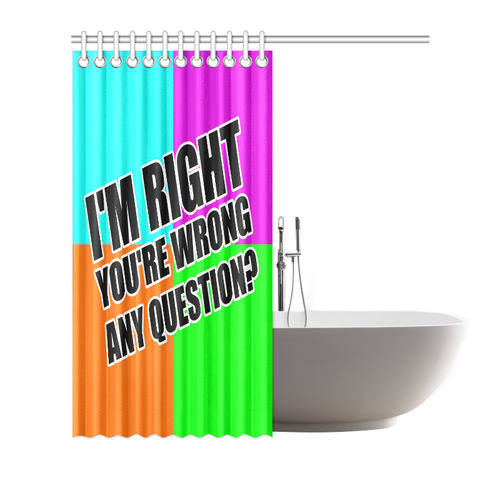 i'm right Shower Curtain 72"x72"