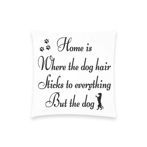 Home & Dog Hair Pillowcase Custom  Pillow Case 18"x18" (one side) No Zipper