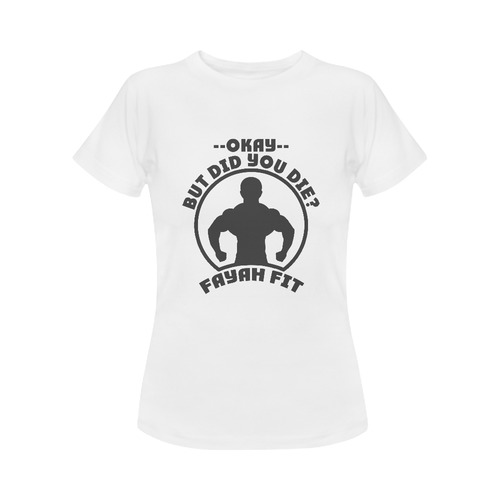 Fayah Fit ladies did you die tee white Women's Classic T-Shirt (Model T17）