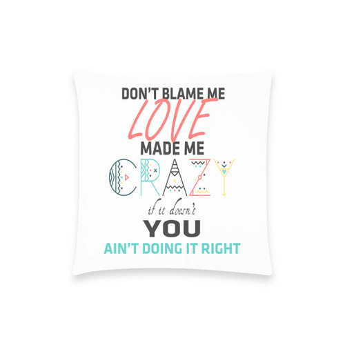 Don't Blame Me Custom  Pillow Case 18"x18" (one side) No Zipper