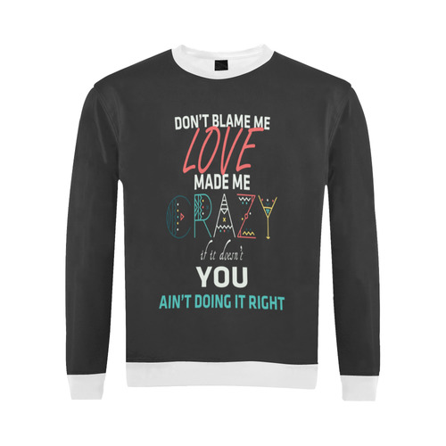 Don't Blame Me 2 All Over Print Crewneck Sweatshirt for Men/Large (Model H18)
