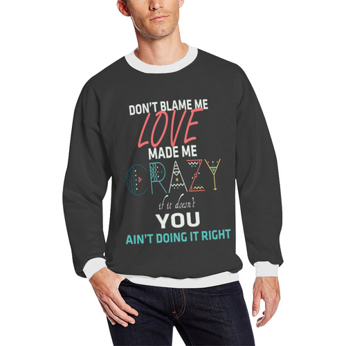 Don't Blame Me 2 All Over Print Crewneck Sweatshirt for Men/Large (Model H18)