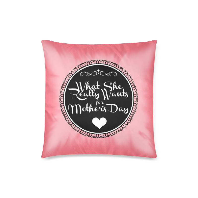 What She REALLY Wants for Mother’s Day Custom Zippered Pillow Case 18"x18"(Twin Sides)