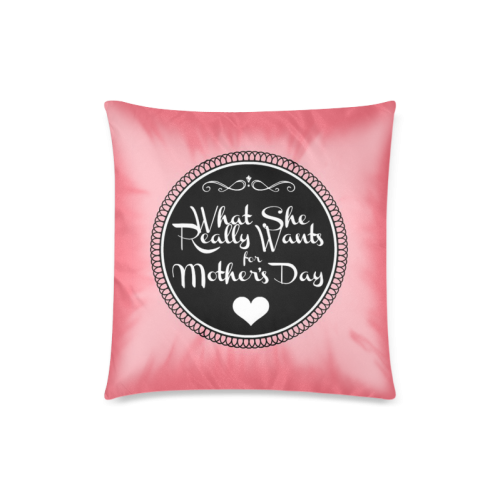 What She REALLY Wants for Mother’s Day Custom Zippered Pillow Case 18"x18"(Twin Sides)