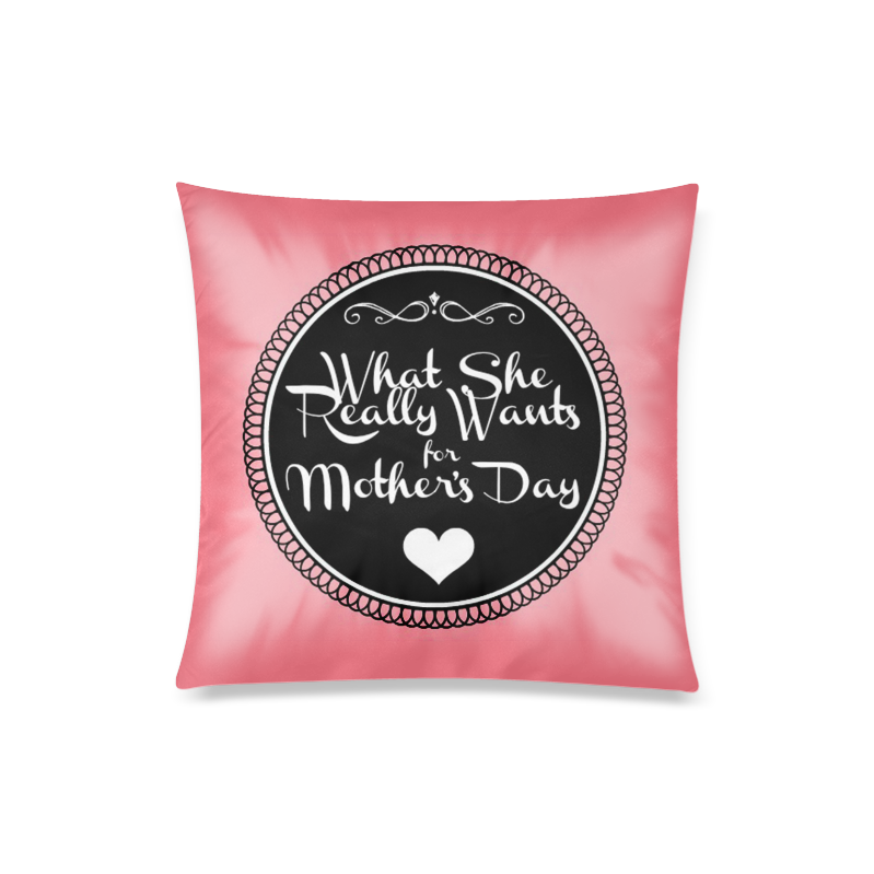 What She REALLY Wants for Mother’s Day Custom Zippered Pillow Case 20"x20"(Twin Sides)