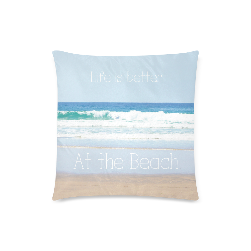 Life is better at the Beach Custom Zippered Pillow Case 18"x18"(Twin Sides)