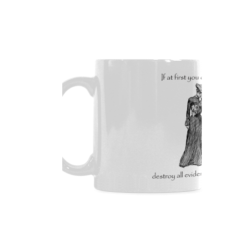 Funny Attitude Vintage Sass If At First You Don't Succeed, Hide All Evidence That You Tried. White Mug(11OZ)