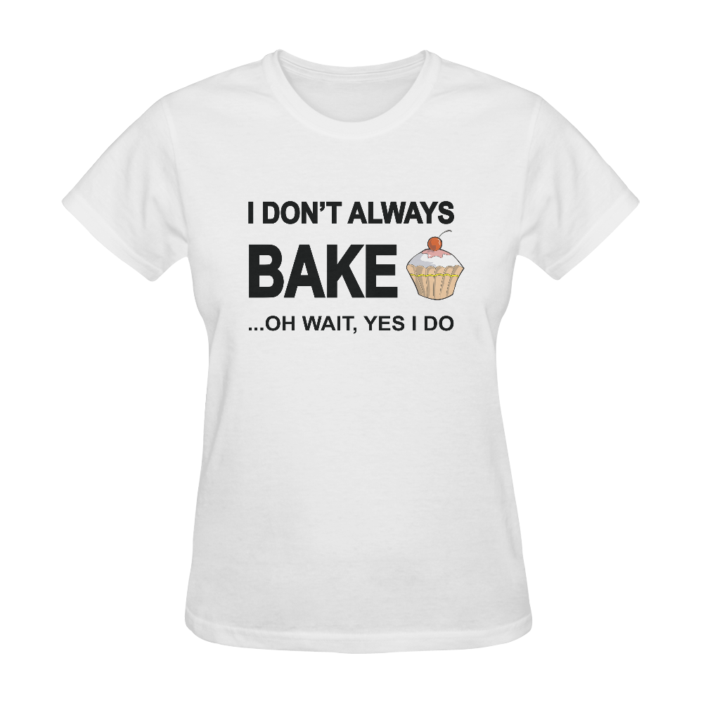I don't always bake oh wait yes I do! Sunny Women's T-shirt (Model T05)