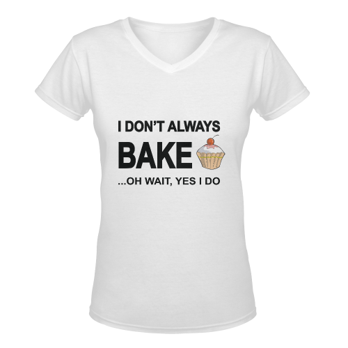 I don't always bake oh wait yes I do! Women's Deep V-neck T-shirt (Model T19)