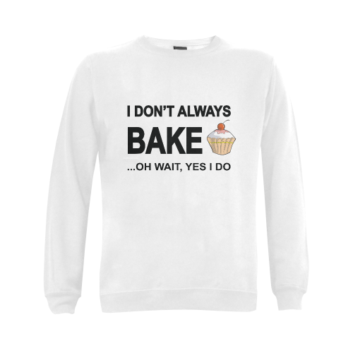 I don't always bake oh wait yes I do! Gildan Crewneck Sweatshirt(NEW) (Model H01)