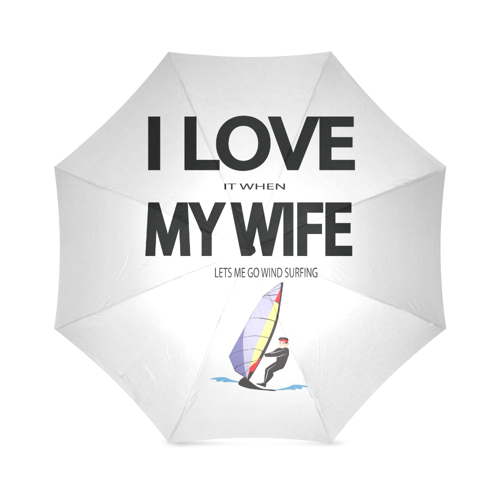 I Love it when my wife lets me go windsurfing Foldable Umbrella (Model U01)