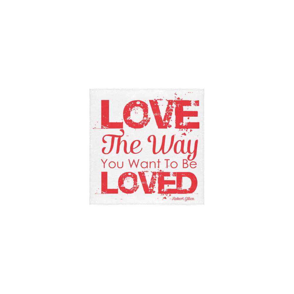 Love the way you want to be loved Square Towel 13“x13”