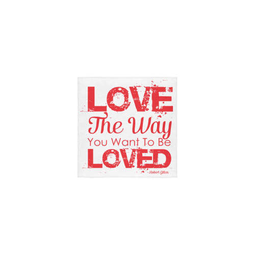 Love the way you want to be loved Square Towel 13“x13”