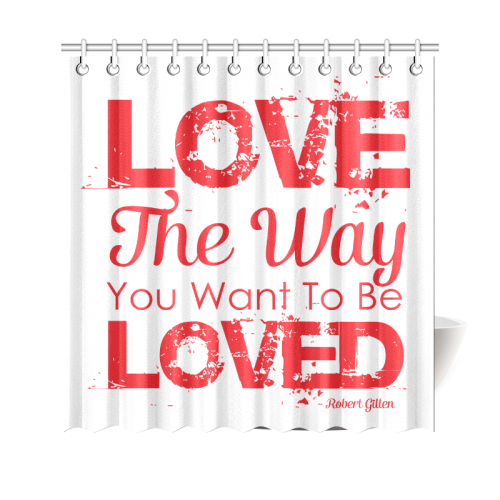 Love the way you want to be loved Shower Curtain 69"x70"