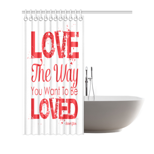 Love the way you want to be loved Shower Curtain 72"x72"