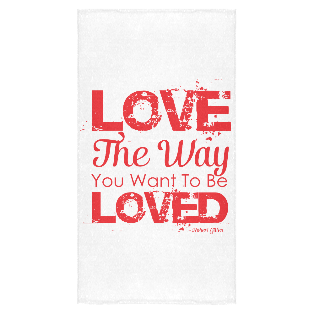 Love the way you want to be loved Bath Towel 30"x56"