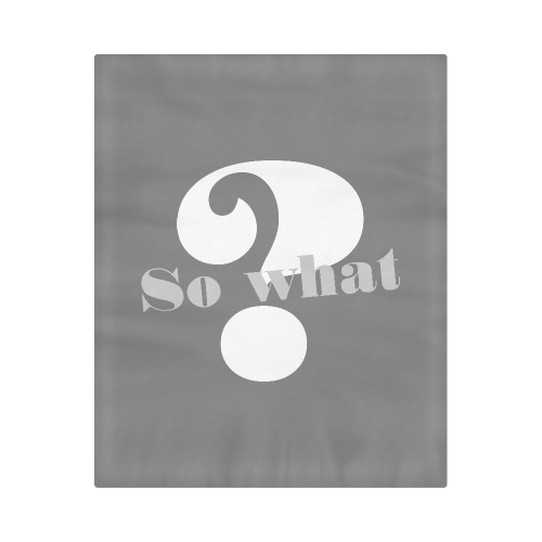 Message: SO WHAT ? Duvet Cover 86"x70" ( All-over-print)