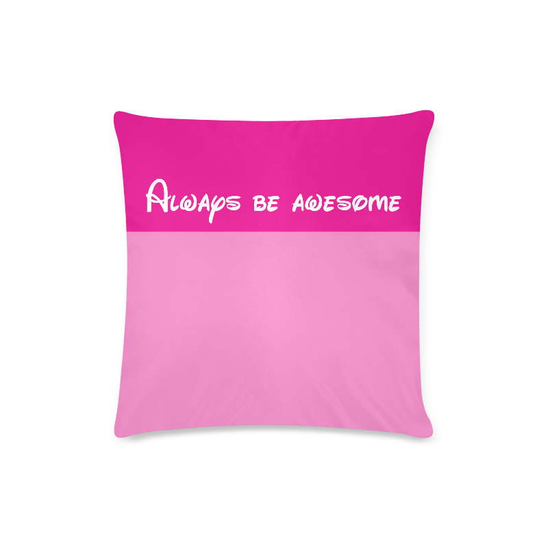 Message: Always be awesome Custom Zippered Pillow Case 16"x16"(Twin Sides)