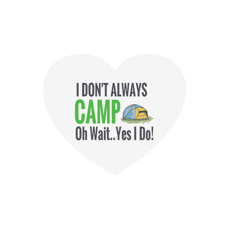 I don't always camp oh wait yes I do Heart-shaped Mousepad