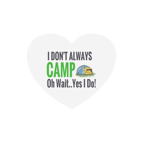 I don't always camp oh wait yes I do Heart-shaped Mousepad