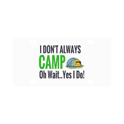 I don't always camp oh wait yes I do Classic License Plate