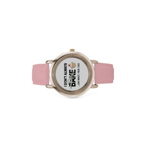 I don't always bake oh wait yes I do Women's Rose Gold Leather Strap Watch(Model 201)
