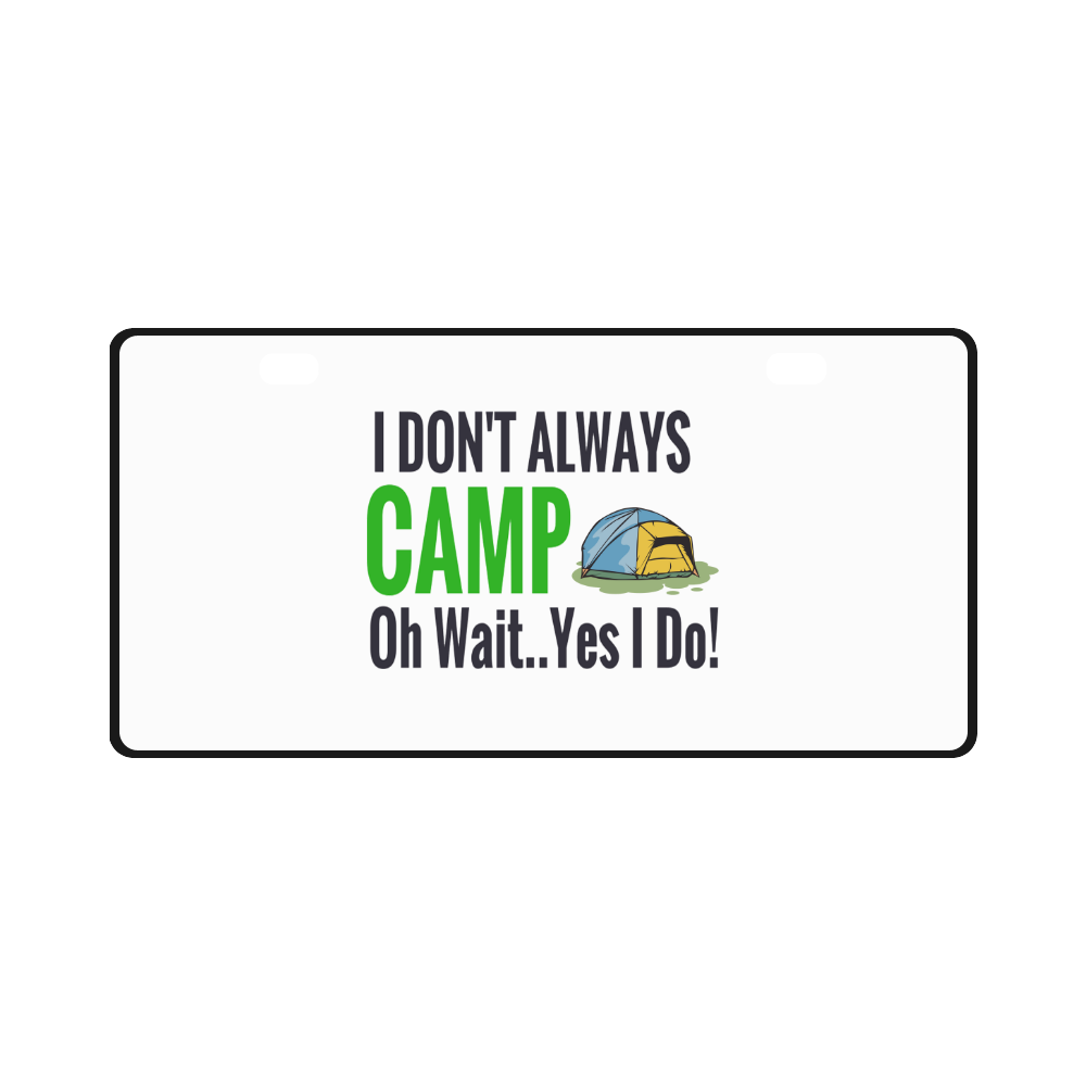 I don't always camp oh wait yes I do License Plate