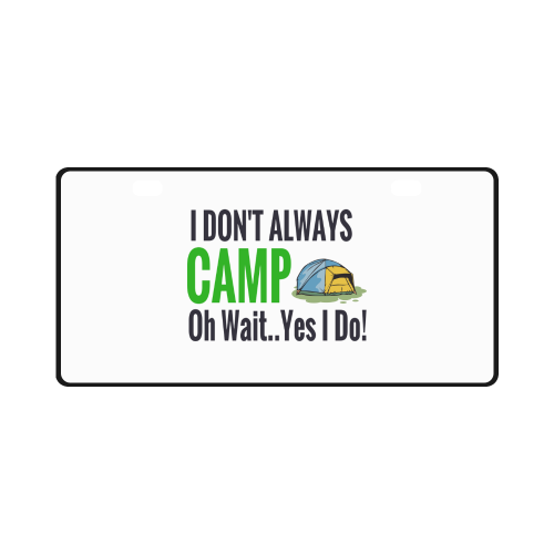 I don't always camp oh wait yes I do License Plate