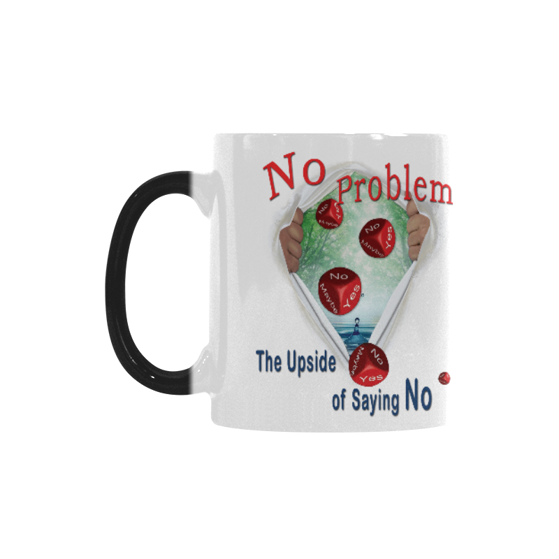 No Problem - the upside of saying NO Custom Morphing Mug