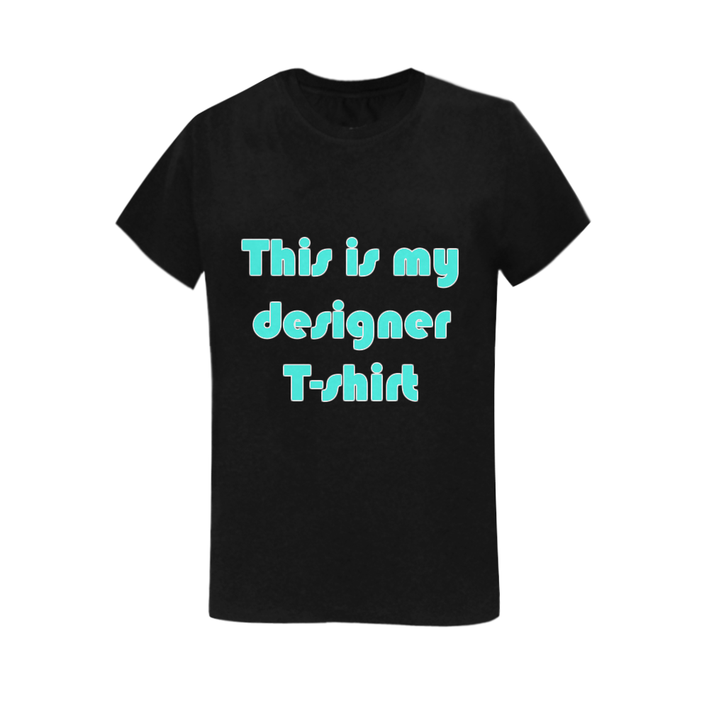 This is my designer tshirt Women's T-Shirt in USA Size (Two Sides Printing)