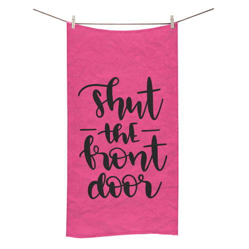 shut_the_front_door pink Bath Towel 30"x56"