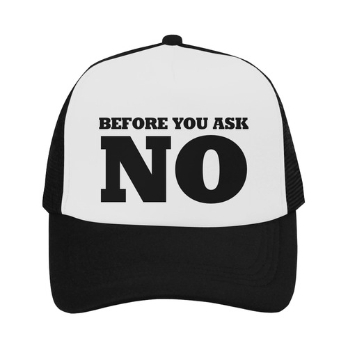 BEFORE YOU ASK - NO Trucker Hat