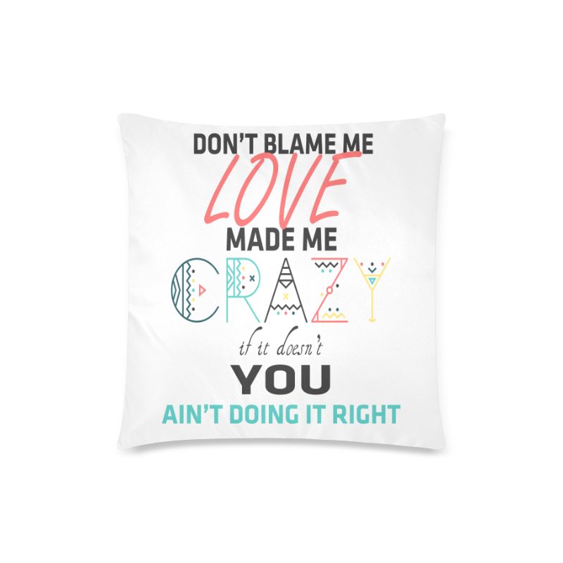 Don't Blame Me Custom Zippered Pillow Case 18"x18" (one side)