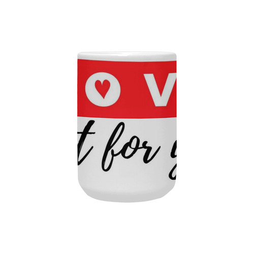 Mug Love Just For You Custom Ceramic Mug (15OZ)
